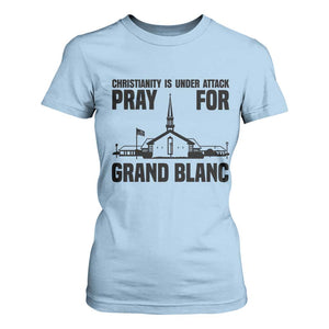 Christianity Is Under Attack T Shirt For Women Pray for Grand Blanc Church Michigan Faith Support TS02 Light Blue Print Your Wear