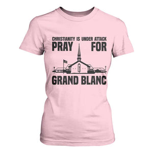 Christianity Is Under Attack T Shirt For Women Pray for Grand Blanc Church Michigan Faith Support TS02 Light Pink Print Your Wear