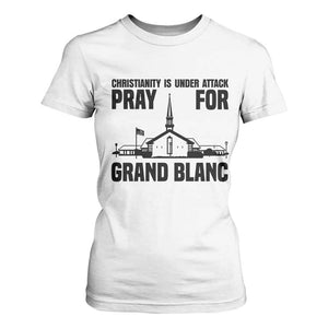 Christianity Is Under Attack T Shirt For Women Pray for Grand Blanc Church Michigan Faith Support TS02 White Print Your Wear