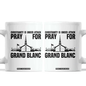 Christianity Is Under Attack Coffee Mug Pray for Grand Blanc Church Michigan Faith Support TS02 White Print Your Wear