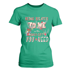 Funny Christmas T Shirt For Women Being Related To Me Is The Only Gift You Need TS02 Irish Green Print Your Wear