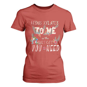 Funny Christmas T Shirt For Women Being Related To Me Is The Only Gift You Need TS02 Red Print Your Wear