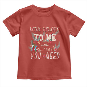 Funny Christmas Toddler T Shirt Being Related To Me Is The Only Gift You Need TS02 Red Print Your Wear