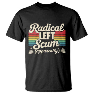 Funny Radical Left Scum Apparently T Shirt Retro Political Humor TS02 Black Print Your Wear