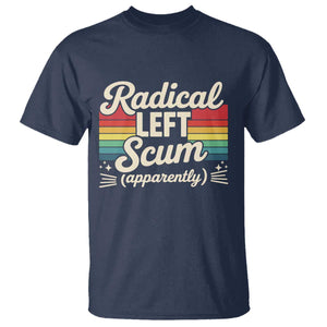 Funny Radical Left Scum Apparently T Shirt Retro Political Humor TS02 Navy Print Your Wear
