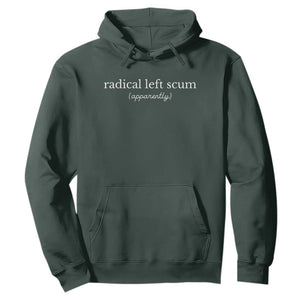 Radical Left Scum Apparently Hoodie Minimalist Political Humor Satire TS02 Dark Forest Green Print Your Wear