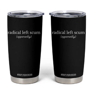 Radical Left Scum Apparently Tumbler Cup Minimalist Political Humor Satire TS02 Black Print Your Wear