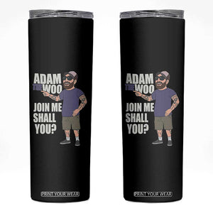 Adam Inspired Graphic Skinny Tumbler The Woo Memorial Tribute Join Me Shall You TS02 Black Print Your Wear
