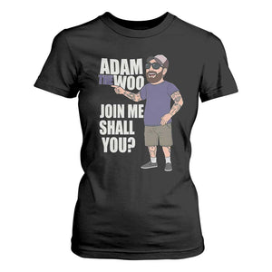 Adam Inspired Graphic T Shirt For Women The Woo Memorial Tribute Join Me Shall You TS02 Black Print Your Wear