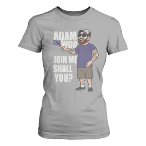 Adam Inspired Graphic T Shirt For Women The Woo Memorial Tribute Join Me Shall You TS02 Sport Gray Print Your Wear