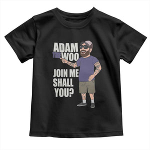 Adam Inspired Graphic Toddler T Shirt The Woo Memorial Tribute Join Me Shall You TS02 Black Print Your Wear