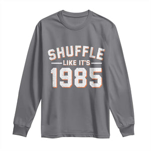 Shuffle Like Its 1985 Long Sleeve Shirt Retro Championship Celebrated TS02 Charcoal Print Your Wear