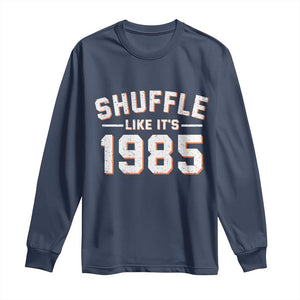 Shuffle Like Its 1985 Long Sleeve Shirt Retro Championship Celebrated TS02 Navy Print Your Wear