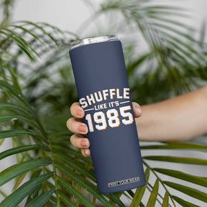 Shuffle Like Its 1985 Skinny Tumbler Retro Championship Celebrated TS02 Print Your Wear