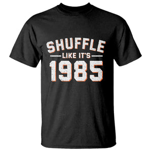 Shuffle Like Its 1985 T Shirt - Retro Championship Celebration Sports Humor Tee TS02 Black Print Your Wear