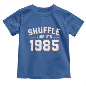 Shuffle Like Its 1985 Toddler T Shirt Retro Championship Celebrated TS02 Royal Blue Print Your Wear