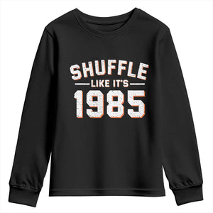 Shuffle Like Its 1985 Youth Sweatshirt Retro Championship Celebrated TS02 Black Print Your Wear