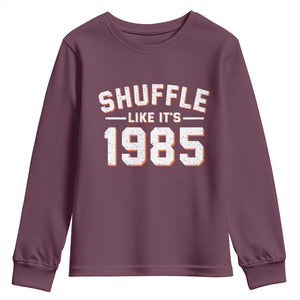 Shuffle Like Its 1985 Youth Sweatshirt Retro Championship Celebrated TS02 Maroon Print Your Wear