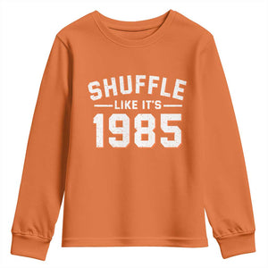 Shuffle Like Its 1985 Youth Sweatshirt Retro Championship Celebrated TS02 Orange Print Your Wear