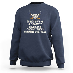 No Smoking Skull Sweatshirt Do Not Give Me A Cigarette Under Any Circumstances TS02 Navy Printyourwear
