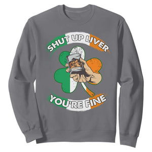 Funny St. Patricks Day Sweatshirt Shut Up Liver You're Fine Drinking Team Squad TS02 Charcoal Printyourwear