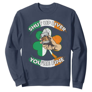 Funny St. Patricks Day Sweatshirt Shut Up Liver You're Fine Drinking Team Squad TS02 Navy Printyourwear