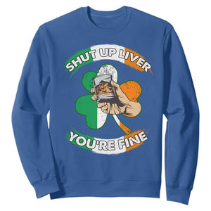 Funny St. Patricks Day Sweatshirt Shut Up Liver You're Fine Drinking Team Squad TS02 Royal Blue Printyourwear
