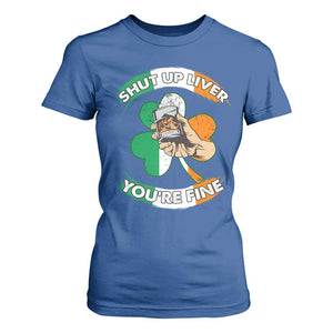Funny St Patricks Day T Shirt For Women Shut Up Liver You're Fine Drinking Team Squad TS02 Royal Blue Print Your Wear