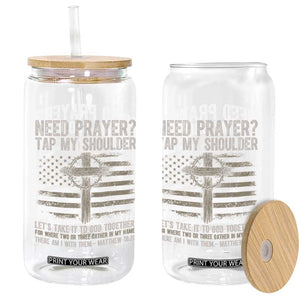 Need Prayer Tap My Shoulder Christian Patriotic Glass Can American Flag Cross Crown of Thorns Matthew 18:20 TS02 Print Your Wear