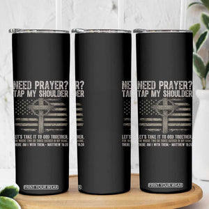 Need Prayer Tap My Shoulder Christian Patriotic Skinny Tumbler American Flag Cross Crown of Thorns Matthew 18:20 TS02 Print Your Wear