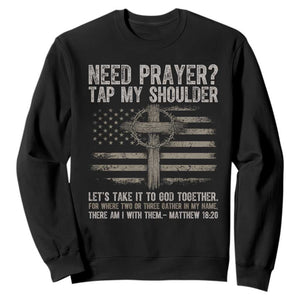 Need Prayer Tap My Shoulder Christian Patriotic Sweatshirt American Flag Cross Crown of Thorns Matthew 18:20 TS02 Black Print Your Wear