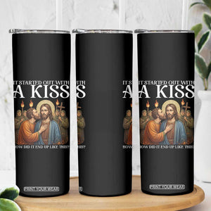 It Started Out With A Kiss Funny Jesus Christian Easter Skinny Tumbler Judas Betrayal Jesus Faith Message Biblical Humor TS02 Print Your Wear