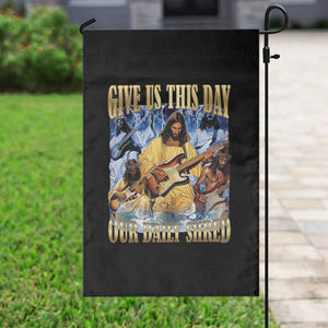 Give Us This Day Our Daily Shred Funny Christian Jesus Rock Garden Flag Faith Humor Music Lover Inspired Gift TS02 Print Your Wear