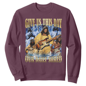 Give Us This Day Our Daily Shred Funny Christian Jesus Rock Sweatshirt Faith Humor Music Lover Inspired Gift TS02 Maroon Print Your Wear