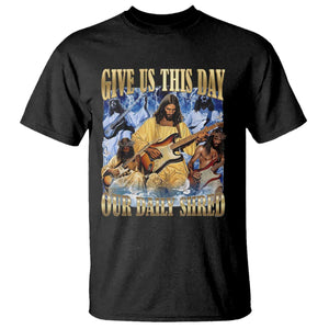 Give Us This Day Our Daily Shred Funny Christian Jesus Rock T Shirt Faith Humor Music Lover Inspired Gift TS02 Black Print Your Wear