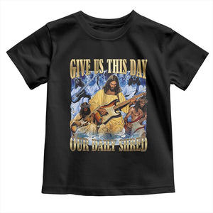 Give Us This Day Our Daily Shred Funny Christian Jesus Rock Toddler T Shirt Faith Humor Music Lover Inspired Gift TS02 Black Print Your Wear