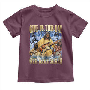Give Us This Day Our Daily Shred Funny Christian Jesus Rock Toddler T Shirt Faith Humor Music Lover Inspired Gift TS02 Maroon Print Your Wear
