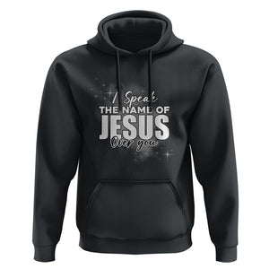 Jesus Lover Hoodie I Speak The Name Of Jesus Over You Christian Religious Faith TS02 Black Print Your Wear
