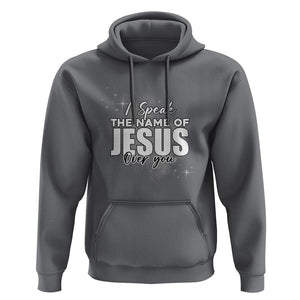 Jesus Lover Hoodie I Speak The Name Of Jesus Over You Christian Religious Faith TS02 Charcoal Print Your Wear