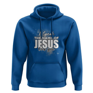 Jesus Lover Hoodie I Speak The Name Of Jesus Over You Christian Religious Faith TS02 Royal Blue Print Your Wear