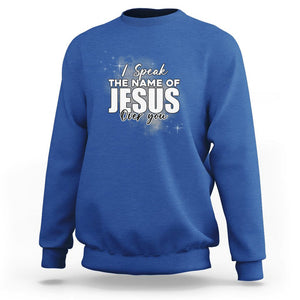 Jesus Lover Sweatshirt I Speak The Name Of Jesus Over You Christian Religious Faith TS02 Royal Blue Print Your Wear