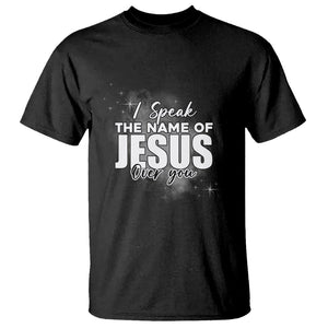 Jesus Lover T Shirt I Speak The Name Of Jesus Over You Christian Religious Faith TS02 Black Print Your Wear