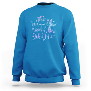 Funny Mythical The Mermaid Looks Like Me Sweatshirt TS02 Sapphire Printyourwear