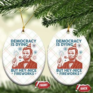 Funny 4th of July Satire Ceramic Ornament Democracy Is Dying But Hey Nice Fireworks Abe Lincoln TS02 Print Your Wear