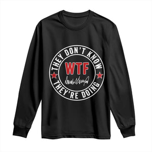 They Dont Know WTF Theyre Doing Long Sleeve Shirt Political Sarcasm TS02 Black Print Your Wear