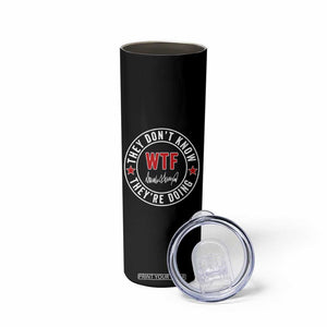 They Dont Know WTF Theyre Doing Skinny Tumbler Political Sarcasm TS02 Print Your Wear