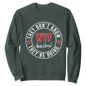They Dont Know WTF Theyre Doing Sweatshirt Political Sarcasm TS02 Dark Forest Green Print Your Wear