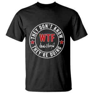 They Dont Know WTF Theyre Doing T Shirt Political Sarcasm TS02 Black Print Your Wear