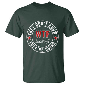 They Dont Know WTF Theyre Doing T Shirt Political Sarcasm TS02 Dark Forest Green Print Your Wear