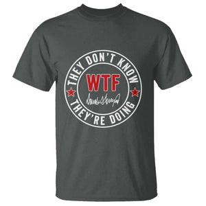 They Dont Know WTF Theyre Doing T Shirt Political Sarcasm TS02 Dark Heather Print Your Wear